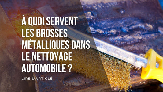 À quoi servent les brosses métalliques dans le nettoyage automobile blog