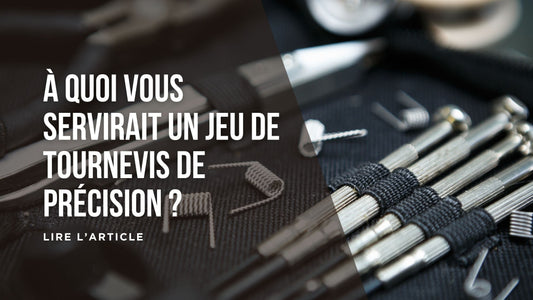 À quoi vous servirait un jeu de tournevis de précision blog