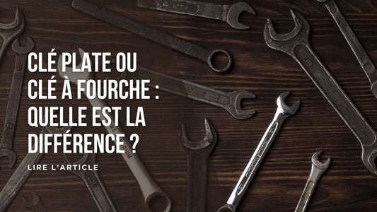 Clé plate ou clé à fourche : quelle est la différence blog