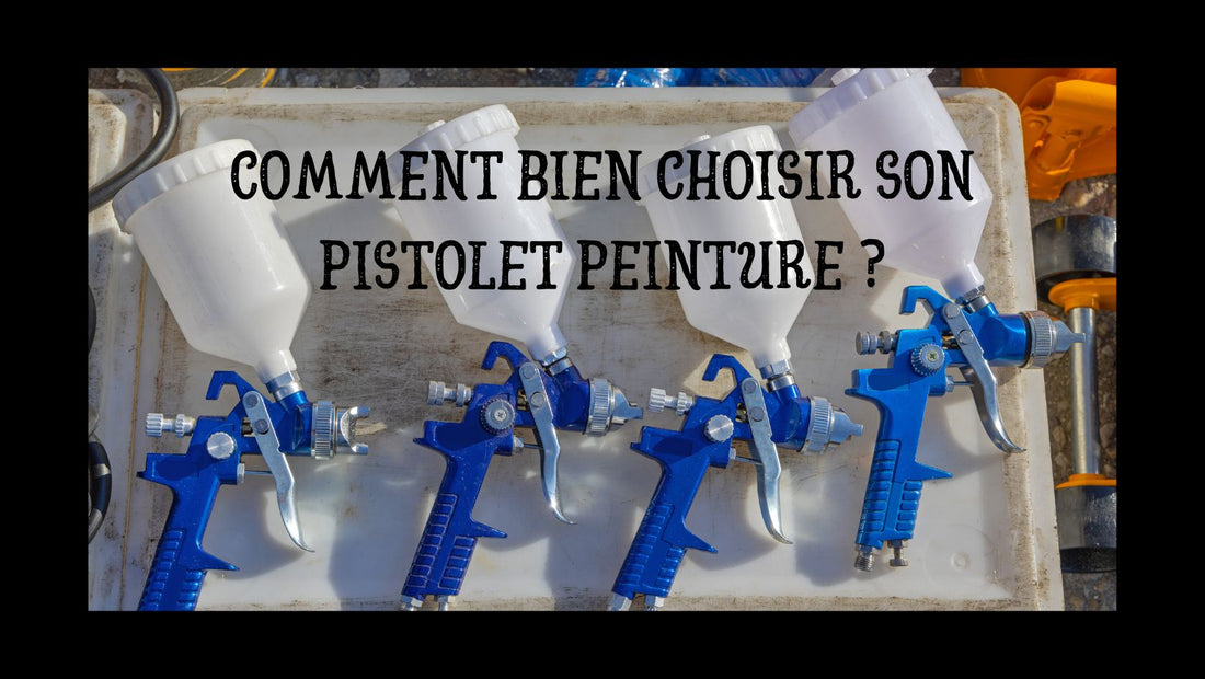 Comment bien choisir son pistolet peinture ?