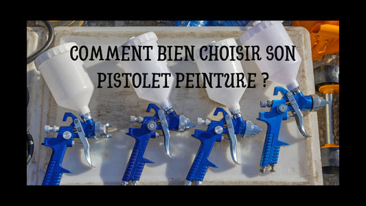 Comment bien choisir son pistolet peinture ?