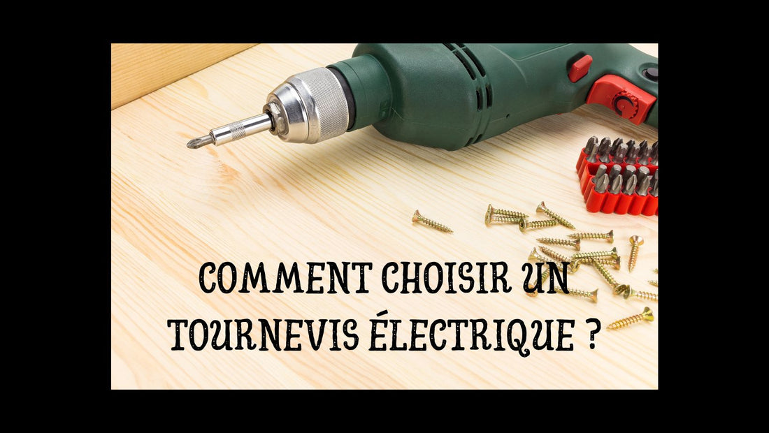 Comment choisir un tournevis électrique ?