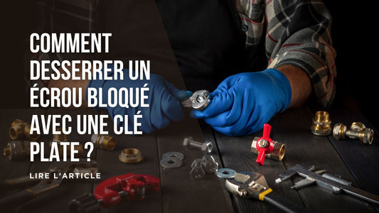 Comment desserrer un écrou bloqué avec une clé plate blog