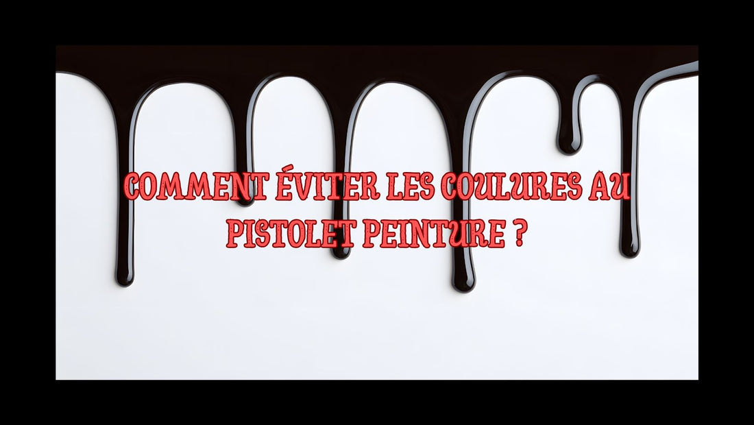 Comment éviter les coulures au pistolet peinture ?