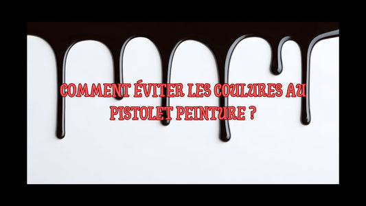 Comment éviter les coulures au pistolet peinture ?