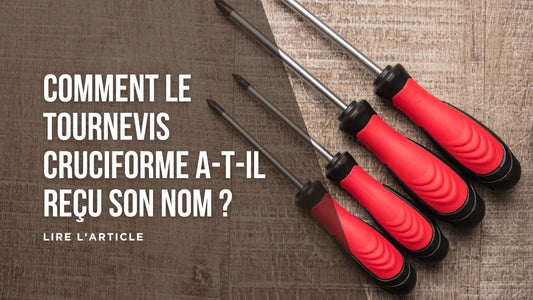 Comment le tournevis cruciforme a-t-il reçu son nom blog