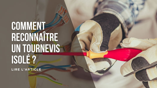Comment reconnaître un tournevis isolé blog