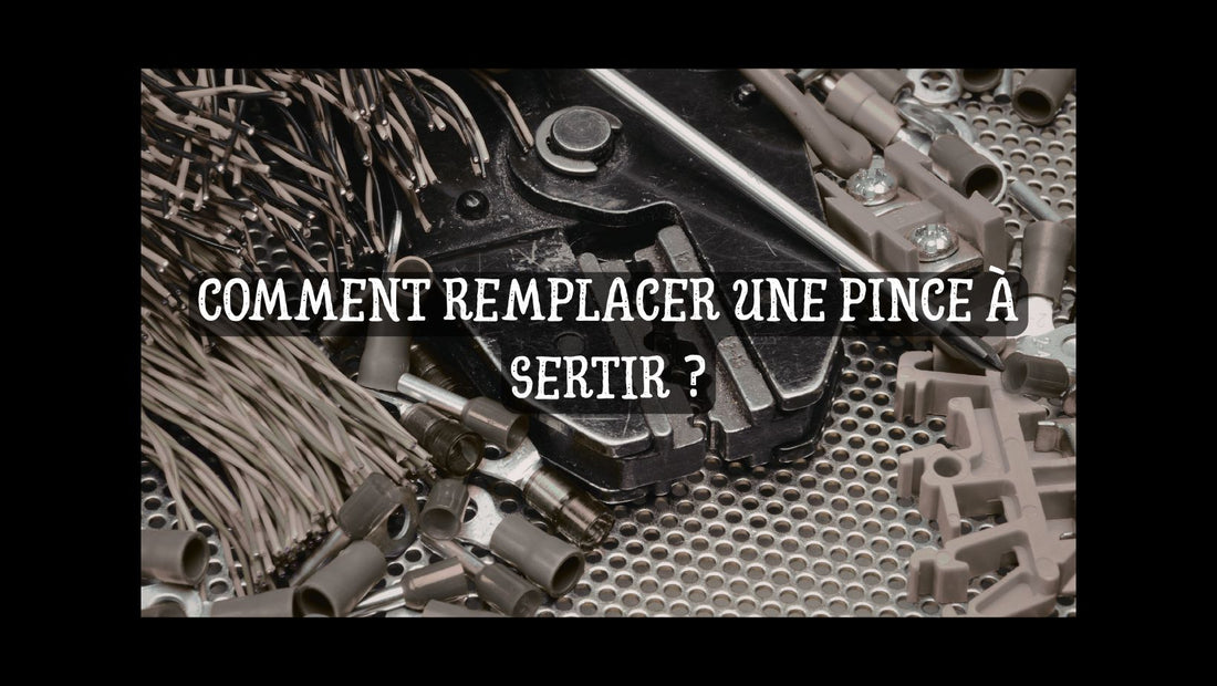 Comment remplacer une pince à sertir blog