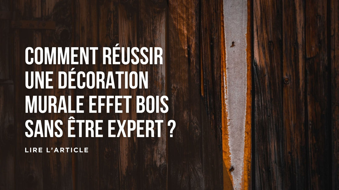 Comment réussir une décoration murale effet bois sans être expert blog