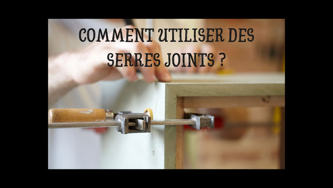 Comment utiliser des serres joints ?
