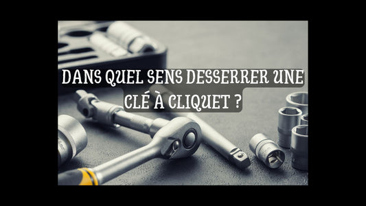 Dans quel sens desserrer une clé à cliquet blog
