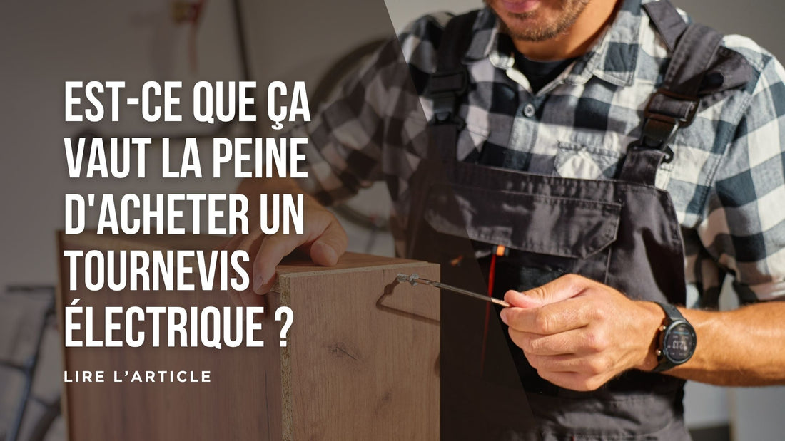 Est-ce que ça vaut la peine d'acheter un tournevis électrique blog