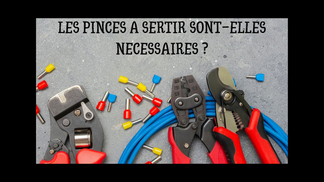LES PINCES A SERTIR SONT-ELLES NECESSAIRES BLOG