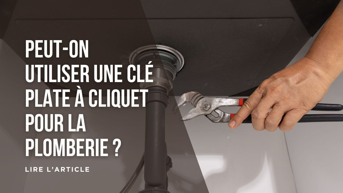 Peut-on utiliser une clé plate à cliquet pour la plomberie blog