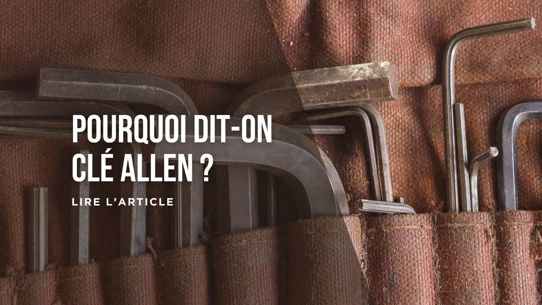 Pourquoi dit-on clé Allen blog