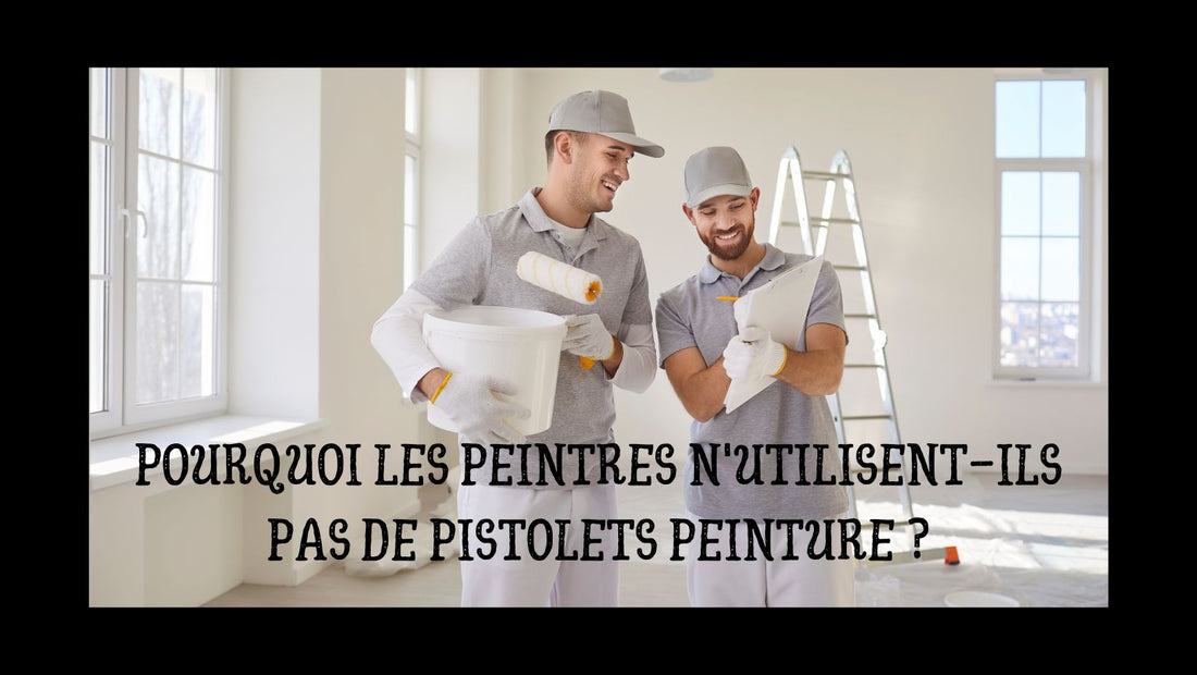 Pourquoi les peintres n'utilisent-ils pas de pistolets peinture ?