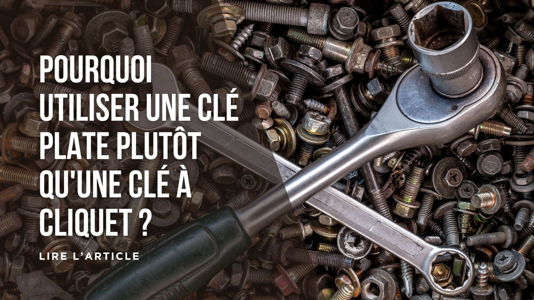 Pourquoi utiliser une clé plate plutôt qu'une clé à cliquet blog