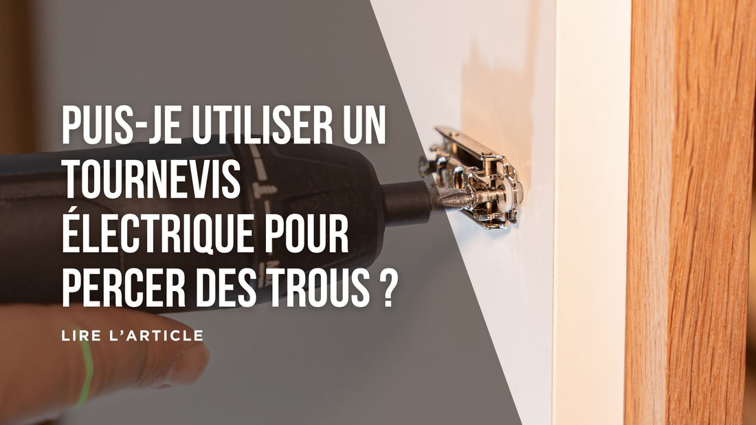 Puis-je utiliser un tournevis électrique pour percer des trous blog