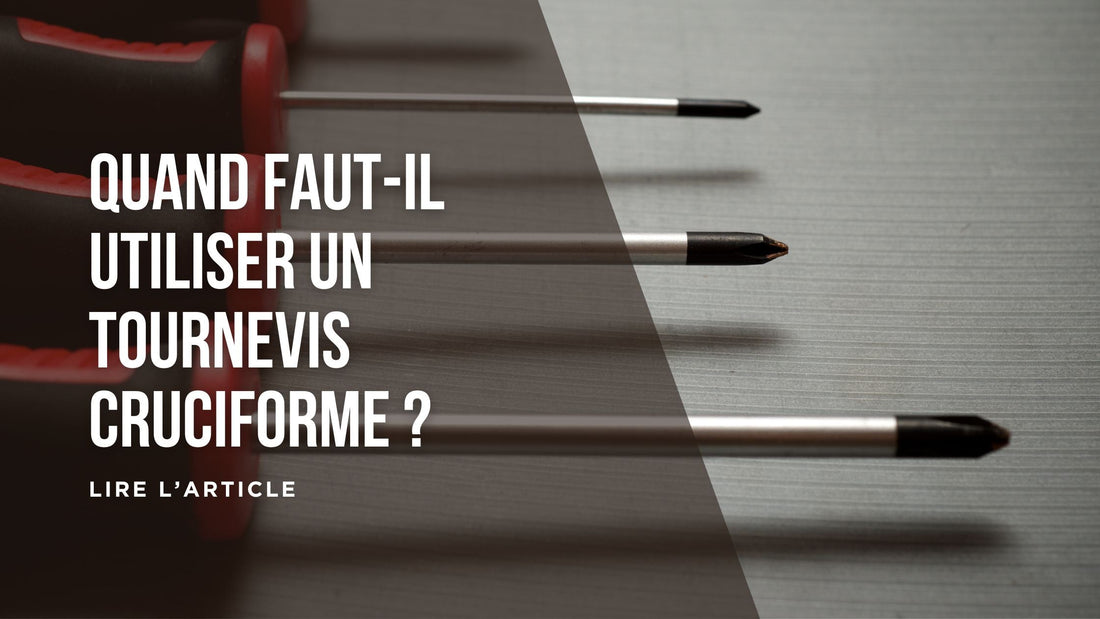 Quand faut-il utiliser un tournevis cruciforme blog