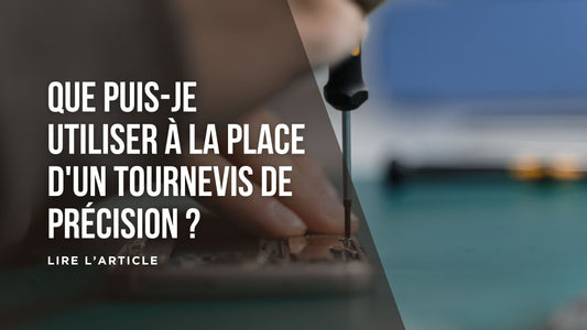 Que puis-je utiliser à la place d'un tournevis de précision blog
