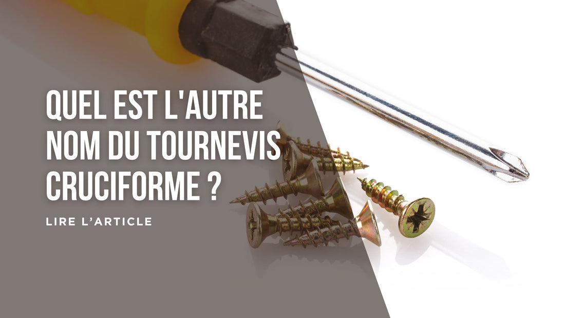 Quel est l'autre nom du tournevis cruciforme blog