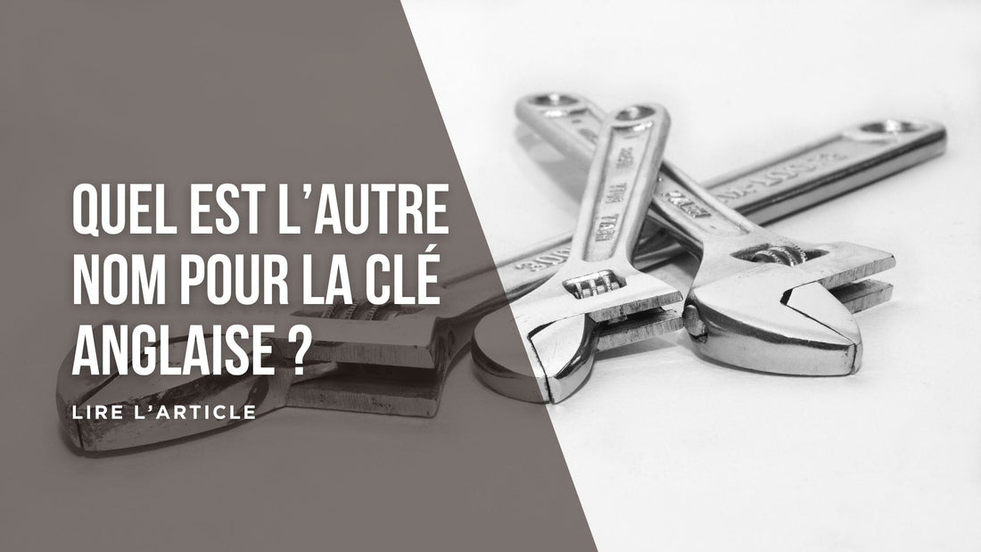 Quel est l'autre nom pour la clé anglaise blog 