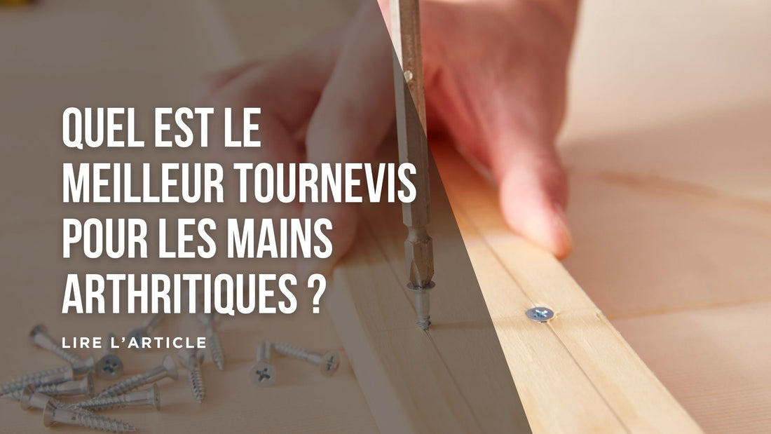Quel est le meilleur tournevis pour les mains arthritiques blog