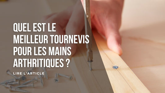 Quel est le meilleur tournevis pour les mains arthritiques blog