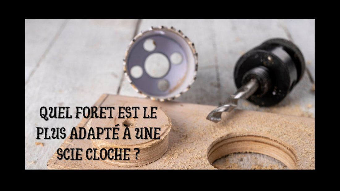 Quel foret est le plus adapté à une scie cloche blog 