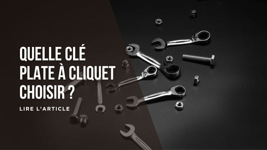 Quelle clé plate à cliquet choisir blog