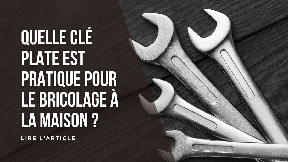 Quelle clé plate est pratique pour le bricolage à la maison blog