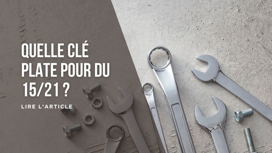 Quelle clé plate pour du 15/21 blog