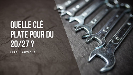 Quelle clé plate pour du 20/27 blog