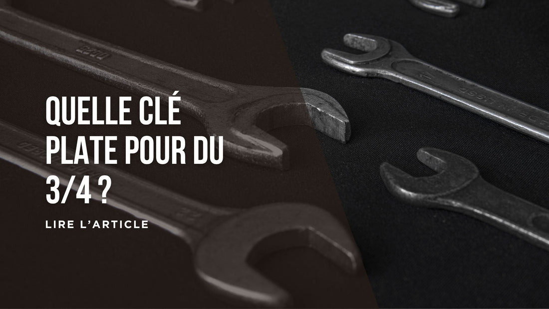 Quelle clé plate pour du 3/4 blog