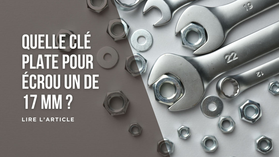 Quelle clé plate pour un écrou de 17 mm blog