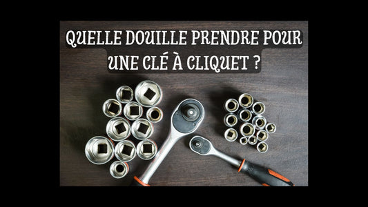 Quelle douille prendre pour une clé à cliquet blog