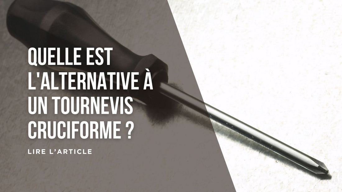 Quelle est l'alternative à un tournevis cruciforme blog