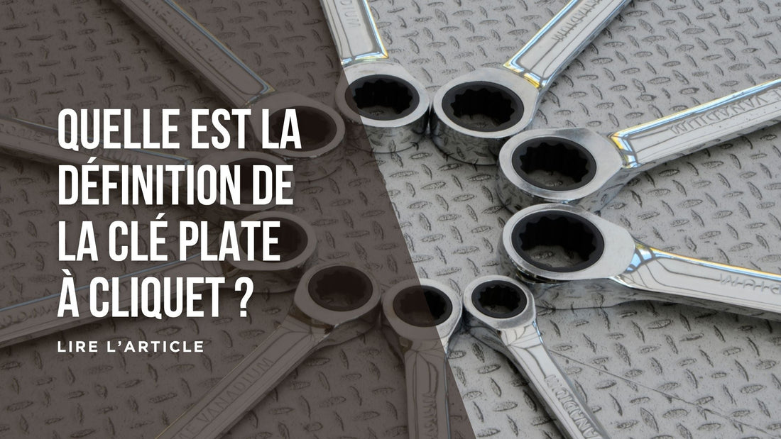 Quelle est la définition de la clé plate à cliquet blog
