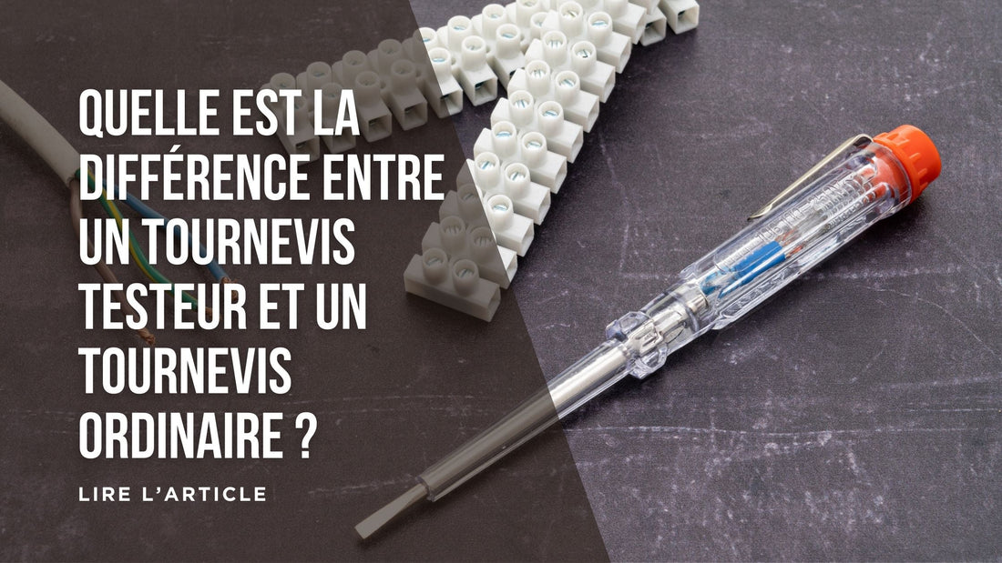 Quelle est la différence entre un tournevis testeur et un tournevis ordinaire blog