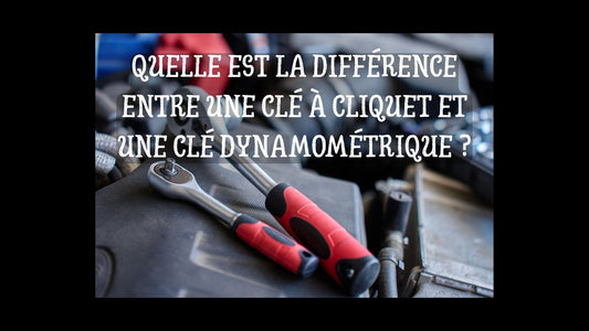 Quelle est la différence entre une clé à cliquet et une clé dynamométrique blog