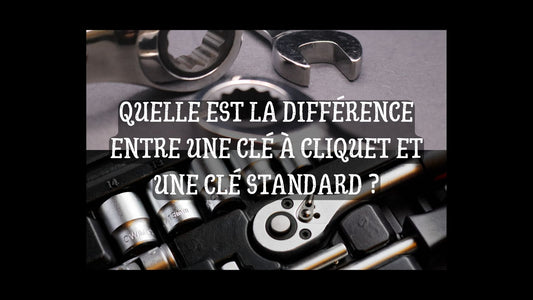 Quelle est la différence entre une clé à cliquet et une clé standard blog