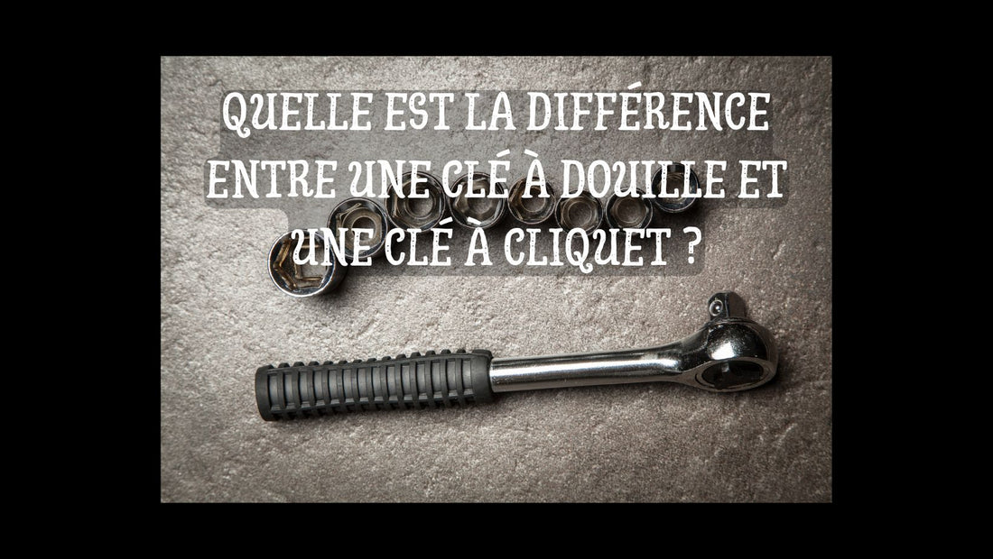 Quelle est la différence entre une clé à douille et une clé à cliquet blog