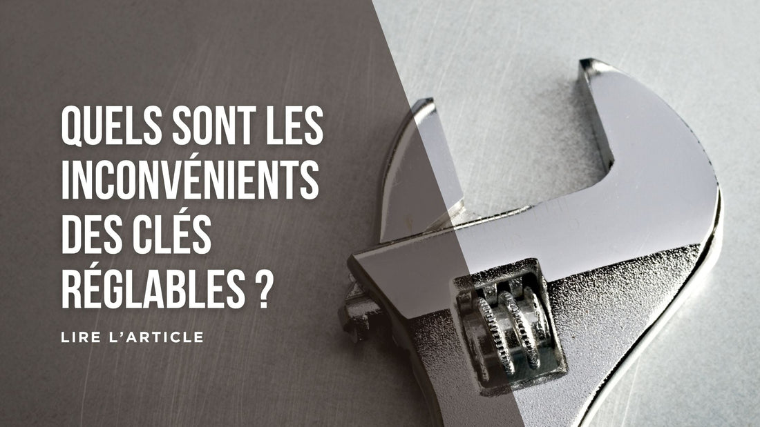 Quels sont les inconvénients des clés réglables blog