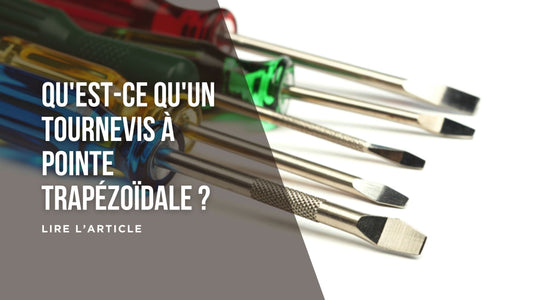 Qu'est-ce qu'un tournevis à pointe trapézoïdale blog