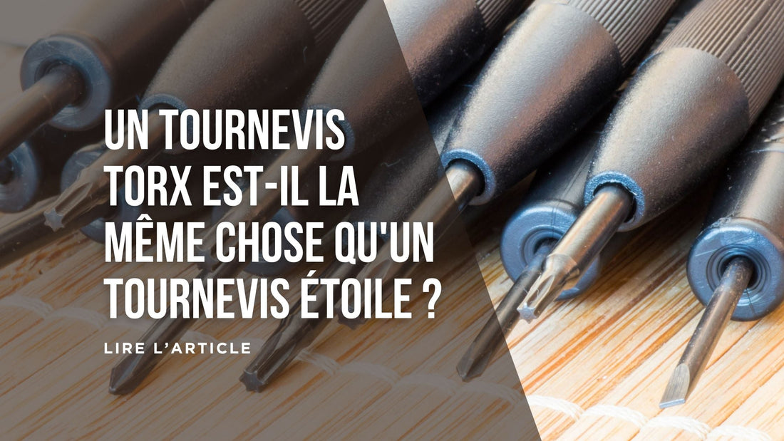 Un tournevis Torx est-il la même chose qu'un tournevis étoile blog