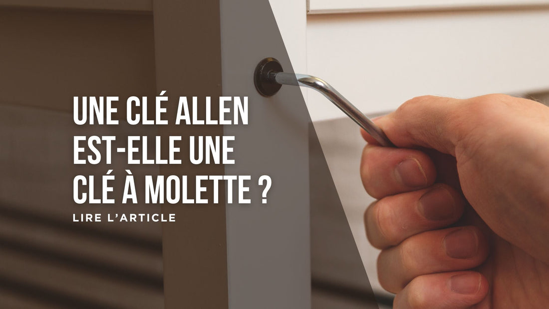 Une clé Allen est-elle une clé à molette blog