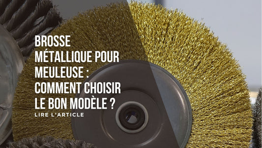 Brosse métallique pour meuleuse : comment choisir le bon modèle blog