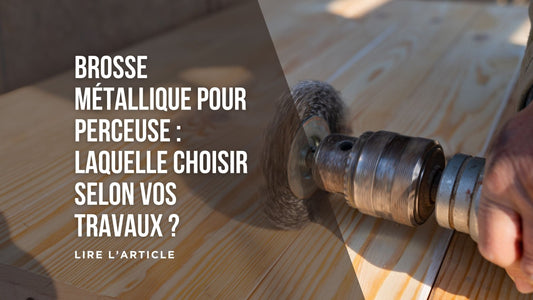 Brosse métallique pour perceuse : laquelle choisir selon vos travaux blog