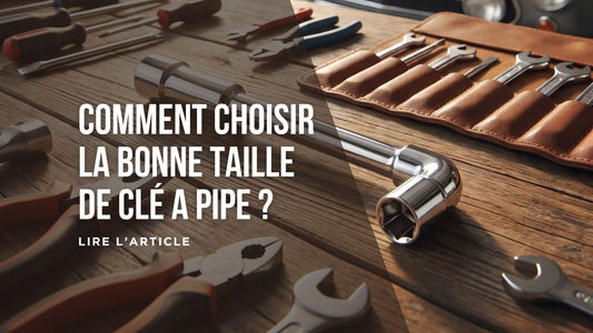 Comment choisir la bonne clé à pipe blog