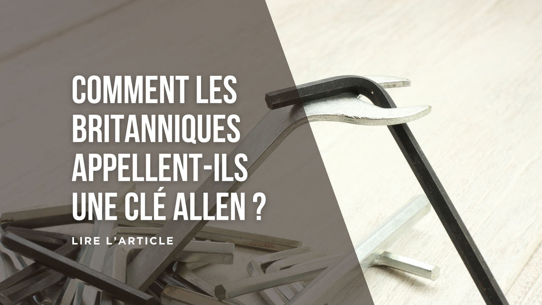 Comment les Britanniques appellent-ils une clé Allen blog